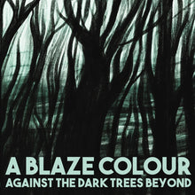 Load image into Gallery viewer, A Blaze Colour - Against The Dark Trees Beyond - ElMuelle1931
