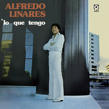 Load image into Gallery viewer, Alfredo Linares – Lo Que Tengo - ElMuelle1931