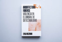 Load image into Gallery viewer, Arquitectura forense: violencia en el umbral de detectabilidad - Eyal Weizman - ElMuelle1931
