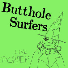 Load image into Gallery viewer, Butthole Surfers - Live PCPPEP - ElMuelle1931