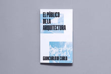 Load image into Gallery viewer, El público de la arquitectura - Giancarlo De Carlo - ElMuelle1931