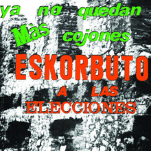 Load image into Gallery viewer, Eskorbuto – Ya No Quedan Más Cojones Eskorbuto A Las Elecciones - ElMuelle1931