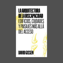 Load image into Gallery viewer, La arquitectura de la discapacidad. Edificios, ciudades y paisajes más allá del acceso - David Gissen - ElMuelle1931
