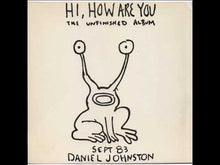 Load and play video in Gallery viewer, Daniel Johnston - Hi, How Are You: The Unfinished Album