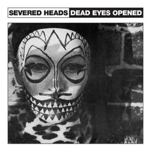 Load image into Gallery viewer, Severed Heads - Dead Eyes Opened - ElMuelle1931