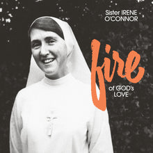 Load image into Gallery viewer, Sister Irene O'Connor – Fire Of God's Love - ElMuelle1931