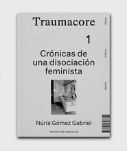 Load image into Gallery viewer, Traumacore. Crónicas de una disociación feminista - Núria Gómez Gabriel - ElMuelle1931
