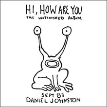 Load image into Gallery viewer, Daniel Johnston - Hi, How Are You: The Unfinished Album - ElMuelle1931