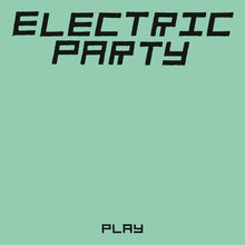 Load image into Gallery viewer, Electric Party - Play - ElMuelle1931