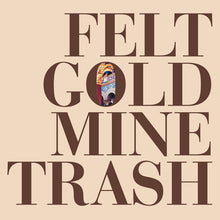 Load image into Gallery viewer, Felt - Gold Mine Trash - ElMuelle1931