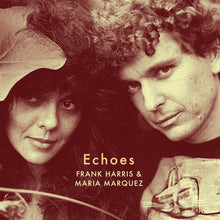 Load image into Gallery viewer, Frank Harris & Maria Marquez - Echoes - ElMuelle1931