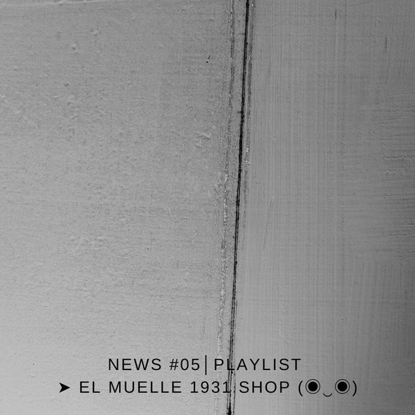 NEWS #05 │PLAYLIST ➤ El Muelle 1931 Shop (◉‿◉)