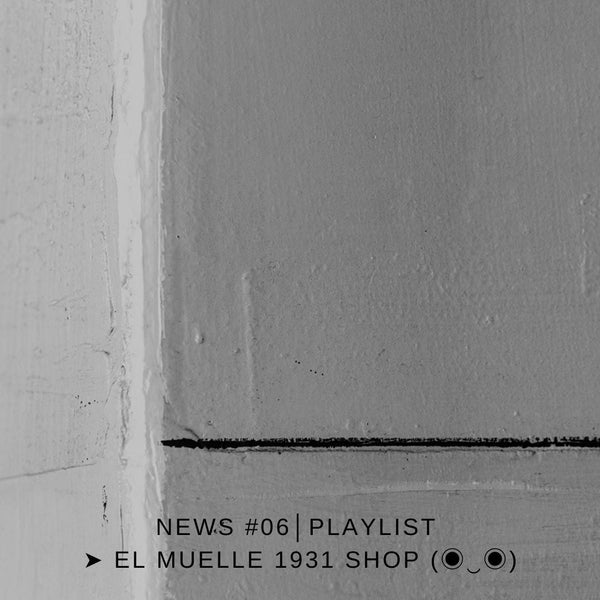 NEWS #06 │PLAYLIST ➤ El Muelle 1931 Shop (◉‿◉)