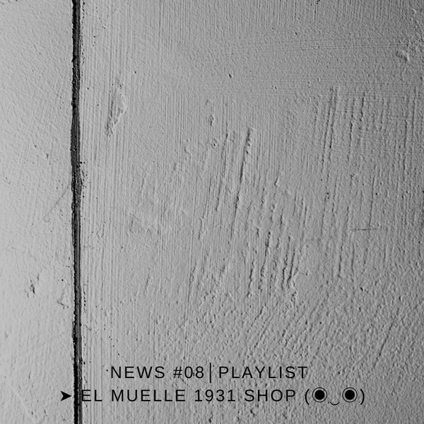 NEWS #08│PLAYLIST ➤ El Muelle 1931 Shop (◉‿◉)