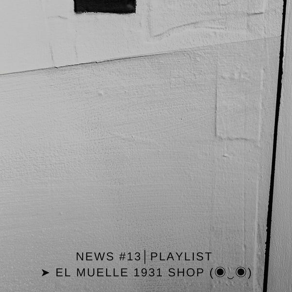 NEWS #13│ PLAYLIST ➤ El Muelle 1931 Shop (◉‿◉)