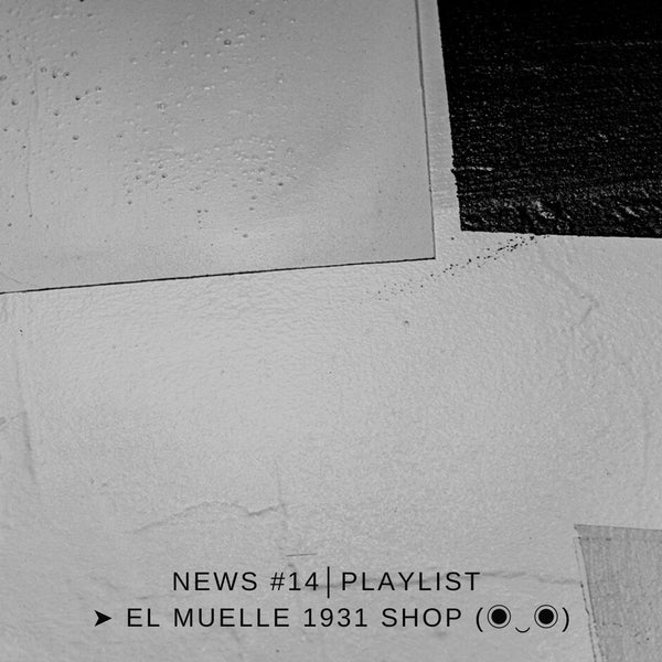 NEWS #14│PLAYLIST ➤ El Muelle 1931 Shop (◉‿◉)