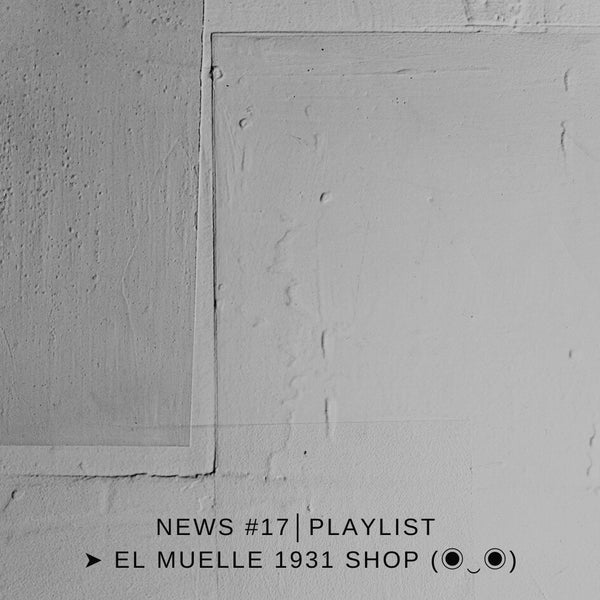 NEWS #17│PLAYLIST ➤ El Muelle 1931 Shop (◉‿◉)