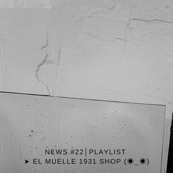 NEWS #22│PLAYLIST ➤ El Muelle 1931 Shop (◉‿◉)