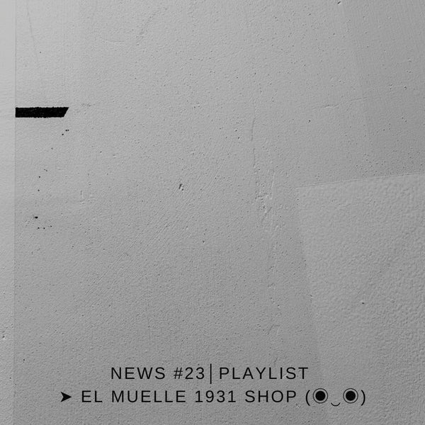 NEWS #23│PLAYLIST ➤ El Muelle 1931 Shop (◉‿◉)