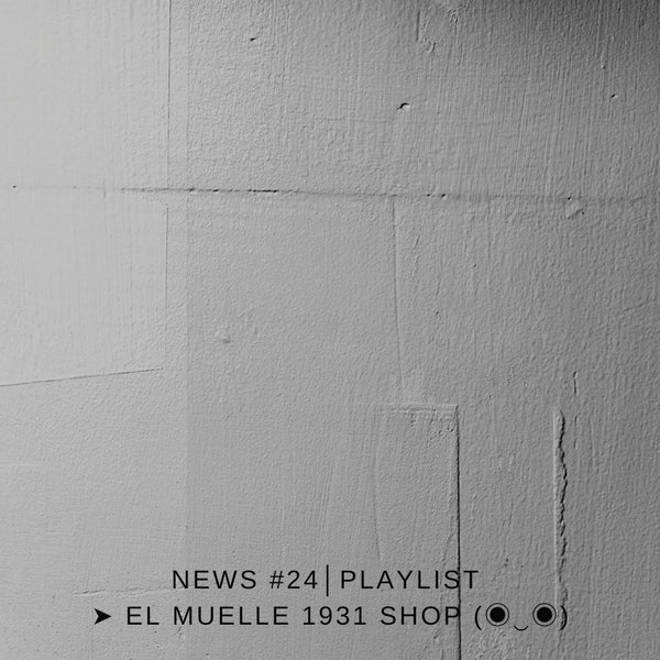 NEWS #24│PLAYLIST ➤ El Muelle 1931 Shop (◉‿◉)