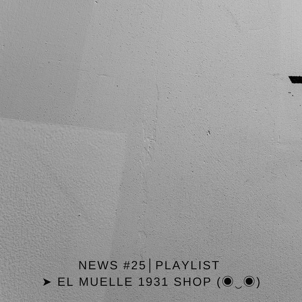 NEWS #25│PLAYLIST ➤ El Muelle 1931 Shop (◉‿◉)