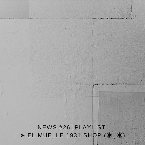 NEWS #26│PLAYLIST ➤ El Muelle 1931 Shop (◉‿◉)