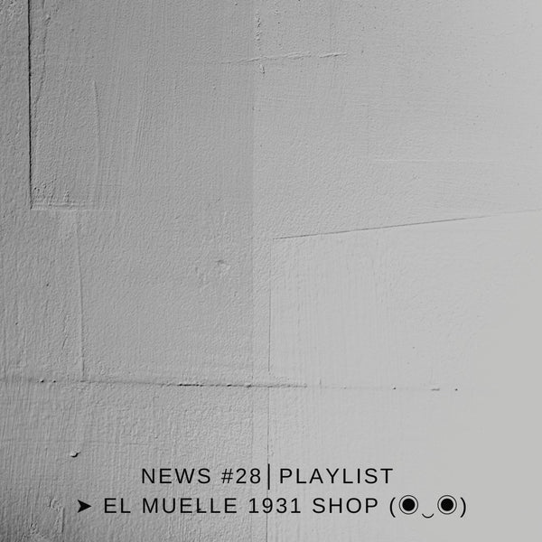 NEWS #28│PLAYLIST ➤ El Muelle 1931 Shop (◉‿◉)