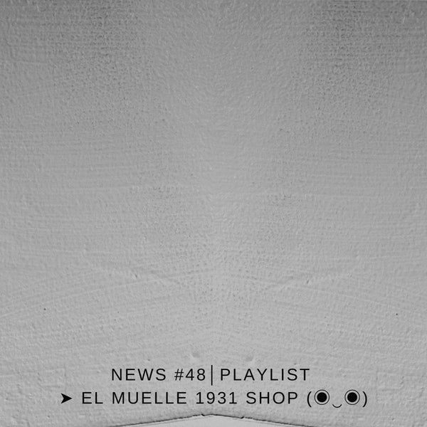 NEWS #48│PLAYLIST ➤ El Muelle 1931 Shop (◉‿◉)