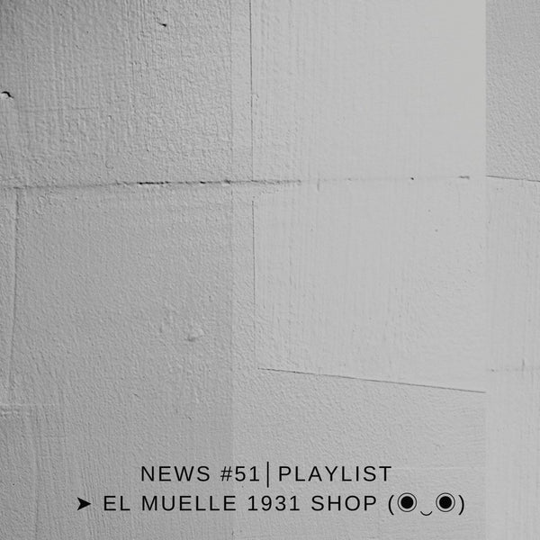 NEWS #51│PLAYLIST ➤ El Muelle 1931 Shop (◉‿◉)