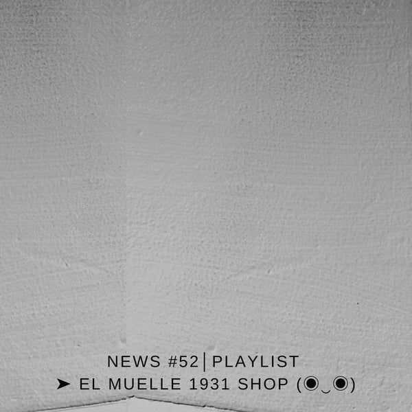 NEWS #52│PLAYLIST ➤ El Muelle 1931 Shop (◉‿◉)