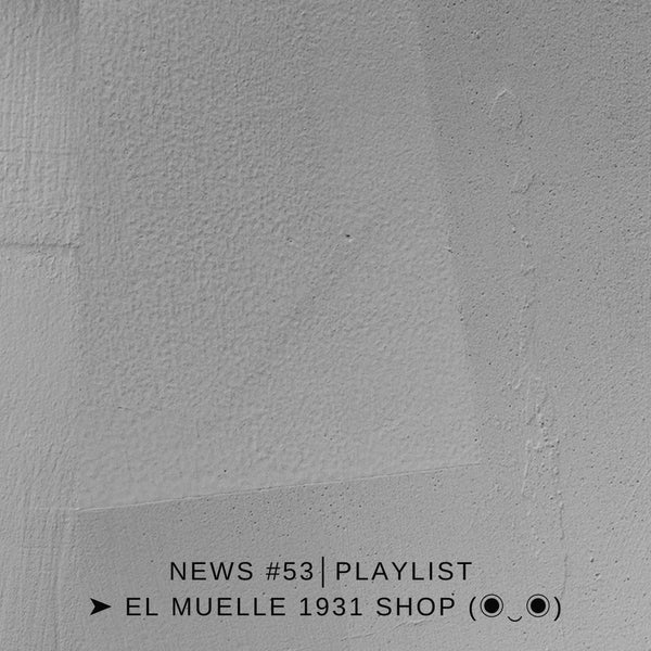 NEWS #53│PLAYLIST ➤ El Muelle 1931 Shop (◉‿◉)