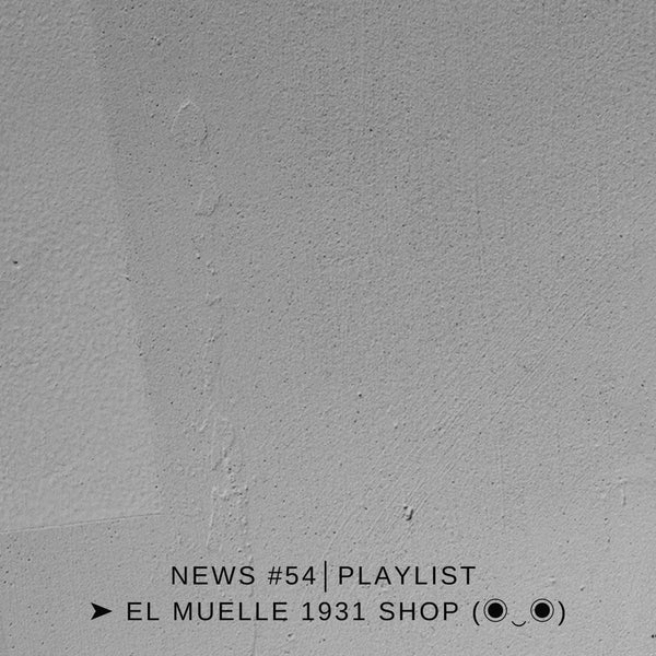 NEWS #54│PLAYLIST ➤ El Muelle 1931 Shop (◉‿◉)