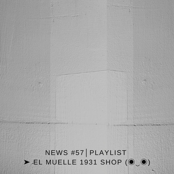 NEWS #57│PLAYLIST ➤ El Muelle 1931 Shop (◉‿◉)