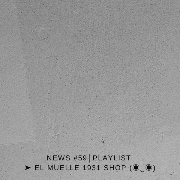 NEWS #59│PLAYLIST ➤ El Muelle 1931 Shop (◉‿◉)