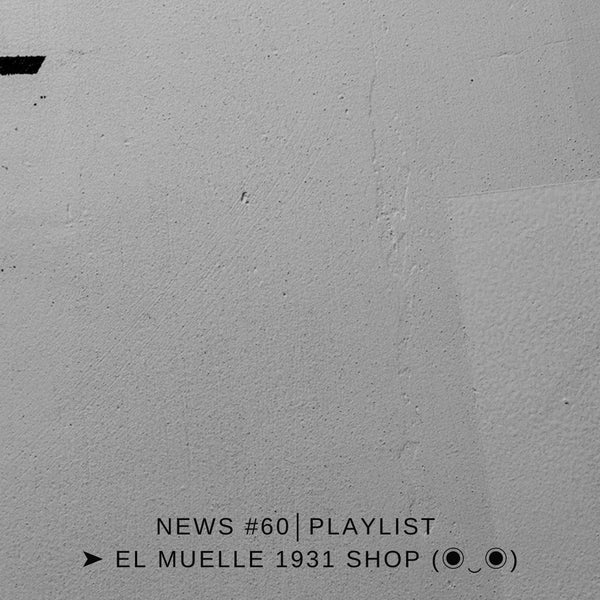 NEWS #60│PLAYLIST ➤ El Muelle 1931 Shop (◉‿◉)