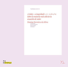 Load image into Gallery viewer, 1 (vida) ÷ 0 (negridad) = ∞ - ∞ ó ∞ ∕ ∞. Sobre la materia más allá de la ecuación de valor. Denise Ferreira Da Silva.
