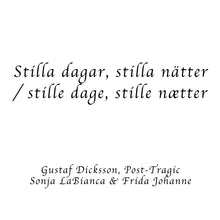 Load image into Gallery viewer, Gustaf Dicksson, Post-Tragic, Sonja Labianca &amp; Frida Johanne – Stilla Dagar, Stilla Nätter/Stille Dage, Stille Naetter
