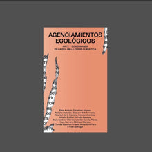 Load image into Gallery viewer, Agenciamientos ecológicos: arte y gobernanza en la era de la crisis climática - ElMuelle1931
