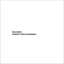 Load image into Gallery viewer, Balcanes - Contra Toda Autoridad - ElMuelle1931
