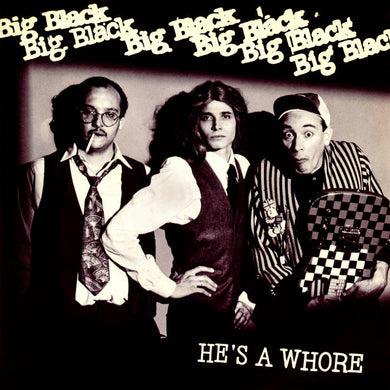 Big Black - He's A Whore - ElMuelle1931