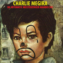 Load image into Gallery viewer, Charlie Megira - Da Abtomatic Meisterzinger Mambo Chic - ElMuelle1931

