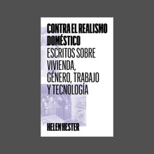 Load image into Gallery viewer, Contra el realismo doméstico: escritos sobre vivienda, género, trabajo y tecnología - ElMuelle1931
