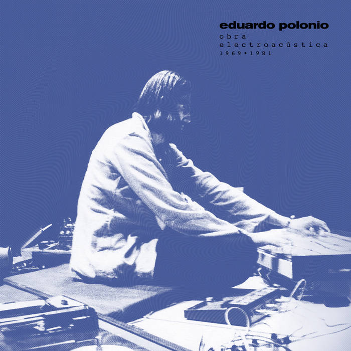 Eduardo Polonio Obra Electroacústica 1969 - 1981 - ElMuelle1931