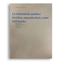 Load image into Gallery viewer, La voluntad de cambiar: hombres masculinidad y amor- Bell Hooks
