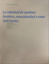 Load image into Gallery viewer, La voluntad de cambiar: hombres masculinidad y amor- Bell Hooks
