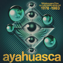 Load image into Gallery viewer, Luis David Aguilar – Ayahuasca: Musica Para Cine De Luis David Agular 1978 - 1983 - ElMuelle1931
