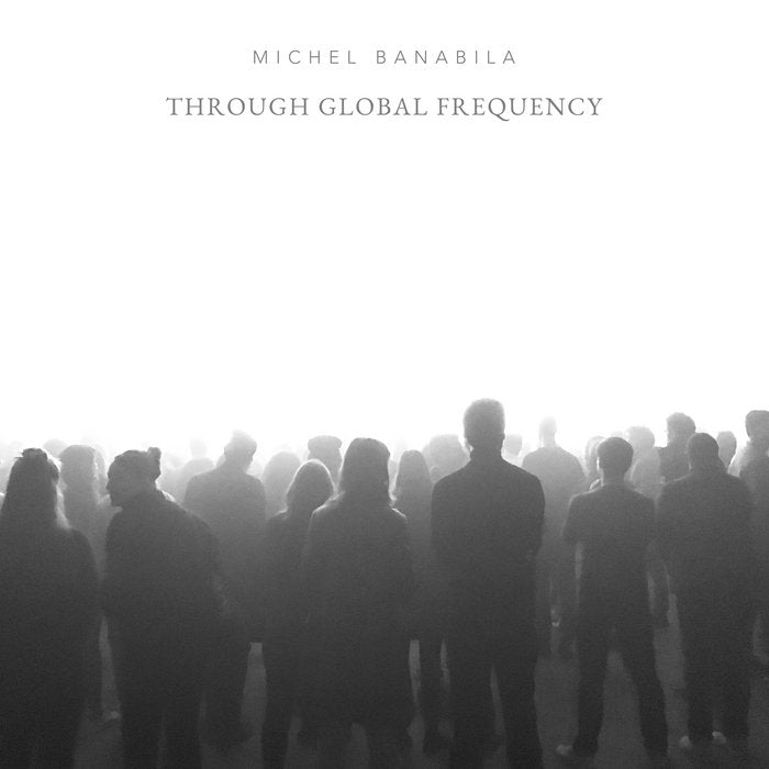Michel Banabila – Through Global Frequency - ElMuelle1931