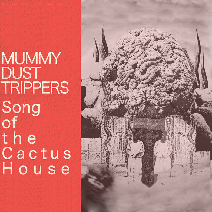 Mummy Dust Trippers - Song Of The Cactus House - ElMuelle1931