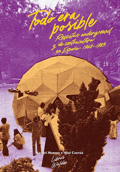 TODO ERA POSIBLE: Revistas underground y de contracultura en España, 1968 - 1983 - ElMuelle1931