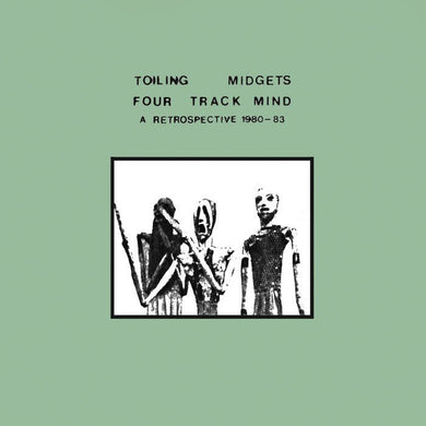 Toiling Midgets - Four Track Mind (A Retrospective Of Home Recordings, 1980 - 1983) - ElMuelle1931